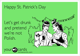 Here are the best st. Polish Memes Happy St Patrick S Day Let S Get Drunk And