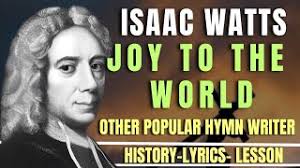 ISAAC WATTS-THE STORY OF JOY TO THE WORLD & OTHER HYMN WRITER