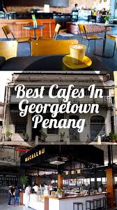 We do not just wish to provide coffee, but provide a place for gathering. A List Of The Best Cafes In Georgetown Penang Malaysia Cool Cafe Malaysia Travel Penang Malaysia