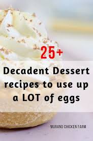 Use up an abundance of eggs in delicious ways. 75 Dessert Recipes To Use Up Extra Eggs Dessert Recipes Recipes Using Egg Easy Egg Recipes