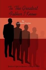 To The Greatest Father I Know: LaShawn Fowler: 9780557491018: Amazon.com:  Books