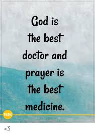 If you're having trouble putting on that garment today, these words will get you focused on the names and attributes of. God Is The Best Doctor And Prayer Is The Best Medicine Bhbh 3 Doctor Meme On Me Me