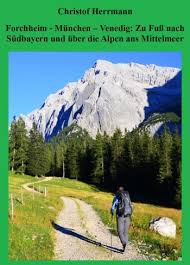 Forchheim Munchen Venedig Alpenuberquerung Zu Fuss Mit Bildern Alpenuberquerung Alpen Venedig
