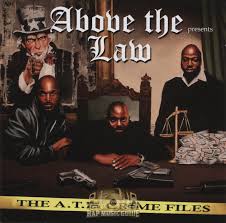 If you accuse someone of thinking they are above the law , you criticize them for. Above The Law The A T L Crime Files Cd Rap Music Guide