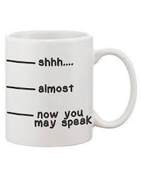 Funny Ceramic Coffee Mug Shhh Almost Now You May Speak Mug Jmc018 Cute Coffee Mugs Diy Mugs Mugs