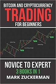 Amazon Com Bitcoin And Cryptocurrency Trading For Beginners Novice To Expert 3 Books In 1 9798592761706 Zuckerman Mark Zuckerman Mark Books