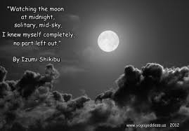 Watching The Moon At Midnight I Knew Myself Completely No Part Left Out Izumi Shikibu Night Sky Moon Stars And Moon Moon Quotes