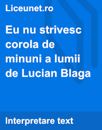 Rolul poetului este de a proteja si de a amplifica. Eu Nu Strivesc Corola De Minuni A Lumii Comentariu