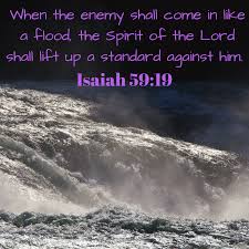 When The Enemy Shall Come In Like A Flood The Spirit Of The Lord Shall Lift Up A Standard Against Him Isaiah 59 Christian Quotes Inspirational Prayer Quotes