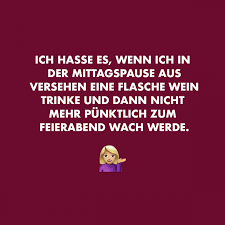 Ich Hasse Es Wenn Ich In Der Mittagspause Aus Versehen Eine Flasche Wein Trinke Und Dann Nicht Mehr Punktlich Zum Feierabend Wach Werde Visual Statements Wein Trinken Visual Statements Statements