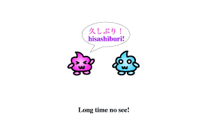 Japanese Phrases – Long time no see -