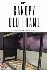 The canopy of this bed doubles as a headboard. How To Build A Diy Canopy Bed Frame Semigloss Design