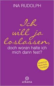 Ich Will Ja Loslassen Doch Woran Halte Ich Mich Dann Fest Ebook Ina Rudolph Amazon De Kindle Shop Bucher Zitate Bucher Buch Tipps