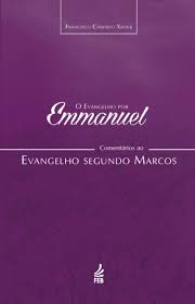 O evangelho por Emmanuel: comentários ao evangelho segundo Marcos