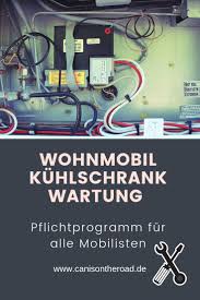 Wohnmobil Kuhlschrank Wartung Wohnmobil Wohnmobil Touren Camping Info
