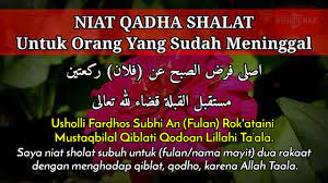 Wajib qodho sholat maktubah ( sholat 5 waktu ) ketika meninggalkannya. Niat Qadha Shalat Untuk Orang Meninggal Arab Latin Dan Artinya Youtube
