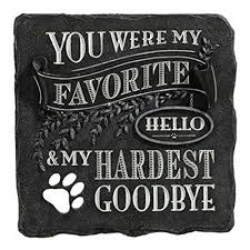 Amazon Com You Were My Favorite Hello And My Hardest Goodbye Plaque Black Stepping Stone Patio Lawn Garde Pet Memorial Stones Pet Sympathy Pet Memorials