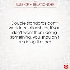 While the difference between dating and relationship is significant, it is imperative to realize that both the experiences help you understand what you want in the long run. Image Result For Double Standard Quotes In Relationships Life Quotes Relationships Standards Quotes Relationship Rules Quotes