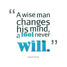 A Wise Man Changes His Mind A Fool Never Will Change Quote Life Quotes Change Quotes Motivational Words