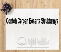 Maybe you would like to learn more about one of these? Contoh Cerpen Beserta Strukturnya Pengertian Struktur Dan Contoh