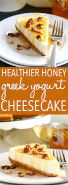 Healthy Honey Greek Yogurt Cheesecake Recipe Greek Yogurt Recipes Greek Yogurt Cheesecake Yogurt Dessert