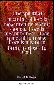 That said, spiritual love can refer to a love that is rooted in or supported by a deep spiritual connection that helps us find meaning in life. Quote About Love The Spiritual Meaning Of Love Is Measured By What It Can Love Life Quotes Meaning Of Love Soulful Affirmations