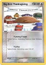 Big bird is a character on the children's television show sesame street. Pokemon Big Bird Thanksgiving 1