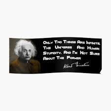 And i'm not sure about the universe.', 'there are only two ways to live your life. Einstein S Quote On Human Stupidity Poster By Britishyank Redbubble