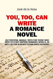 How to start a novel writing. Amazon Com You Too Can Write A Romance Novel Essential For Those Who Wish To Start Writing Romance Novels As Well As For Established Authors Ebook De La Rosa Jose Bowen Paul Kindle