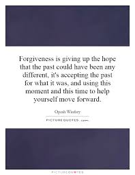 Forgiveness Is Giving Up The Hope That The Past Could Have Been Picture Quotes