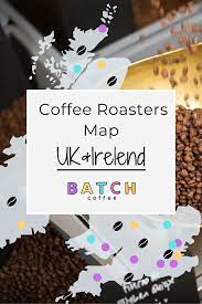 Coffee Roasters Map Uk And Ireland Over 200 Batch Coffee Uk Independent Coffee Map Coffee Roasters Coffee Branding Roaster