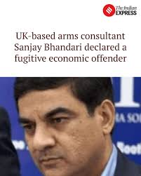 UK-based arms consultant Sanjay Bhandari declared a fugitive economic  offender