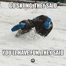 Go Skiing They Said You Ll Have Fun They Said We Ve All Been There On Our First Day Skiing Skiing Humor Skiing Quotes Go Skiing