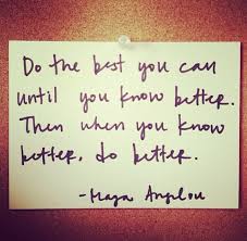 Do The Best You Can Until You Know Better Then When You Know Better Do Better Maya Angelou Words Maya Angelou Quotes Funny Motivational Quotes