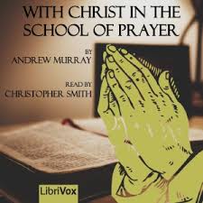 Words of god for young disciples of christ , trans. With Christ In The School Of Prayer By Andrew Murray Free Audiobook Christ Centered Christianity