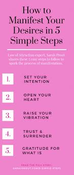 These 5 simple tips will help you raise your personal vibration and energy so you can use the law of attraction to manifest what you want. How To Manifest Your Desires In 5 Simple Steps Sarah Prout