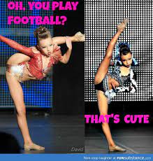 Oh You Play Football That S Cute Dance Moms Memes Dance Moms Funny Dance Moms Girls