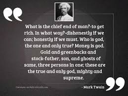 Chief sayings, and chief quotes, and sayings about chief from my collection of inspirational sayings and quotes about life. What Is The Chief End Inspirational Quote By Mark Twain