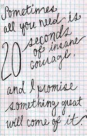 Sometimes All You Need Is 20 Seconds Of Insane Courage All You Need Is 20 Seconds Of Insane Courage We Bought A Zoo Inspirational Quotes Inspirational Words Words