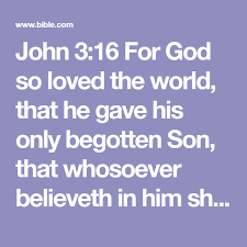 John 3 16 For God So Loved The World That He Gave His Only Begotten Son That Whosoever Believeth In Him Sh For God So Loved The World Bible Apps Begotten Son