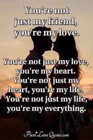 Maybe you would like to learn more about one of these? You Re Not Just My Friend You Re My Love You Re Not Just My Love You Re My Purelovequotes