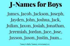 My 2 boys middle names are john and jacob, my dh is also john. J Names For Baby Boys J Baby Girl Names Boy Names With J J Names
