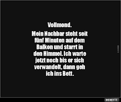 Am mittwoch wird der vollmond zum zweiten und letzten mal in diesem jahr besonders groß wirken. Vollmond Mein Nachbar Steht Seit Funf Minuten Auf Dem Lustige Bilder Spruche Witze Echt Lustig