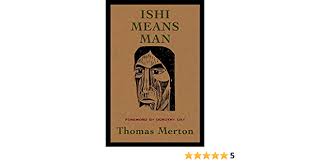 At the abbey of gethsemani, the four walls of my new freedom, thomas merton struggles to withdraw from. Ishi Means Man Amazon De Merton Thomas Bucher