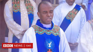 Following the altercations between enugu catholic priest, rev fr ejike mbaka, and the federal government, vanguard was informed that bishop of enugu diocese, most rev. Fr Mbaka á» Giná»‹ Mere Ude á»¥ká»chukwu A Ji Ede Bbc News Igbo