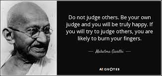 Mahatma Gandhi Quote Do Not Judge Others Be Your Own Judge And You