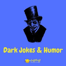 One turns to the other and says, oooo ooo aah aahh!!. 51 Funny Dark Jokes The Best Dark Humor From Laffgaff
