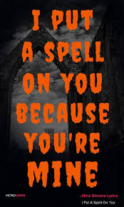 Nina Simone I Put A Spell On You Lyrics And Quotes I Put A Spell On You Because You Re Mine You Better Stop The Things Tha Kesha Lyrics Lyrics Helena