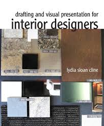 Drafting And Visual Presentation For Interior Designers Lydia Sloan Cline Interior Design Student Interior Design Books Interior Designers