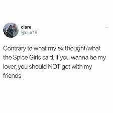Dopl3r Com Memes Clare Clur19 Contrary To What My Ex Thought What The Spice Girls Saidif You Wanna Be My Lover You Should Not Get With My Friends